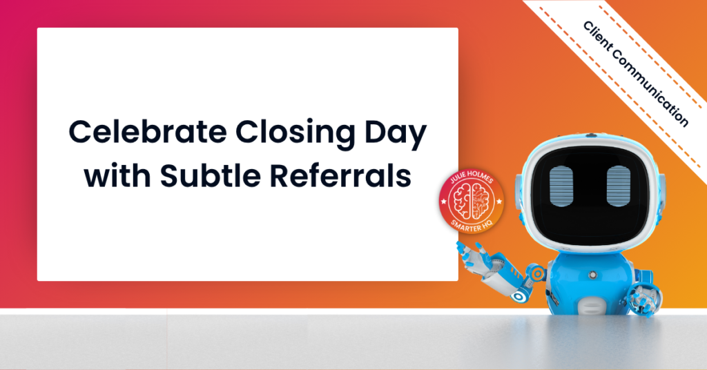 Celebrate Closing Day with Subtle Referrals