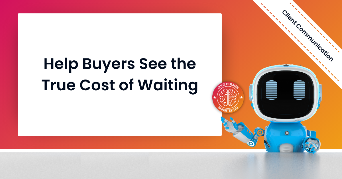 Help Buyers See the True Cost of Waiting
