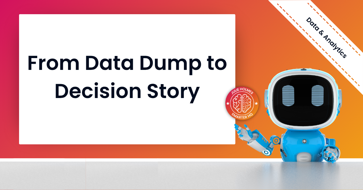 From Data Dump to Decision Story