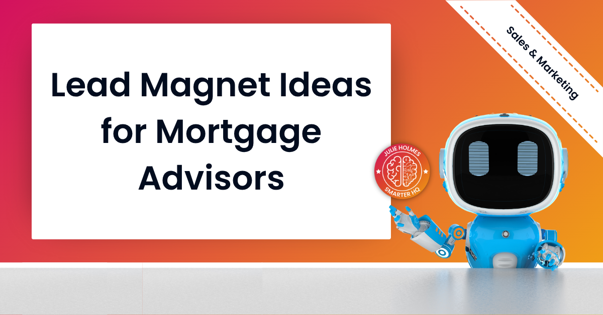 Text graphic that reads “Lead Magnet Ideas for Mortgage Advisors.”